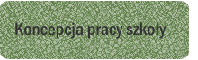 Koncepcja pracy szkoły Koncepcja pracy szkoły